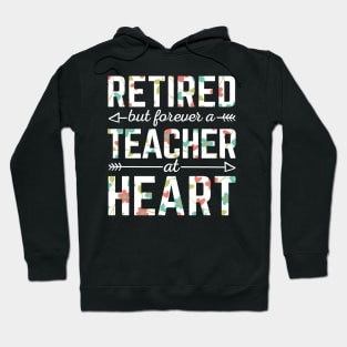 Retired Teacher But Forever A Teacher At Heart Hoodie